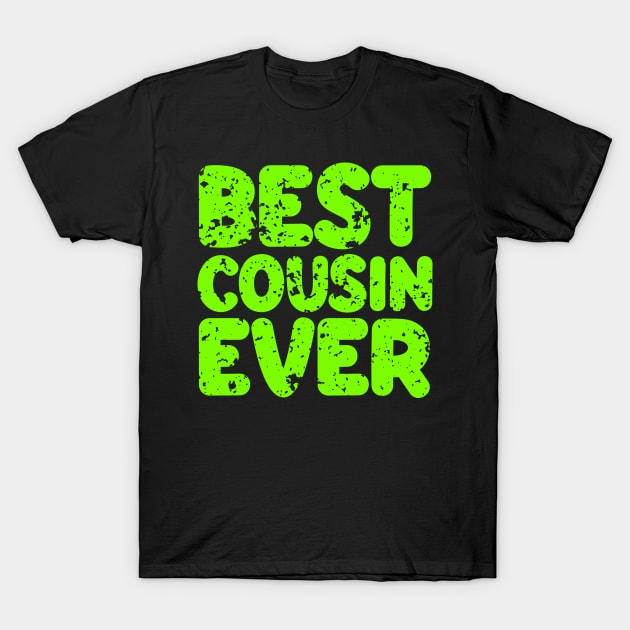 Best Cousin Ever T-Shirt by colorsplash